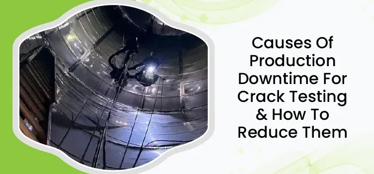Causes Of Production Downtime For Crack Testing & How To Reduce Them 01