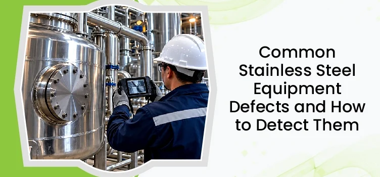 Common Stainless Steel Equipment Defects And How To Detect Them English Title