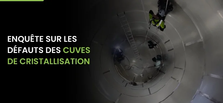 Enquête sur les défauts d'une cuve de cristallisation 7 Crystallisation Tank Defect Investigation French