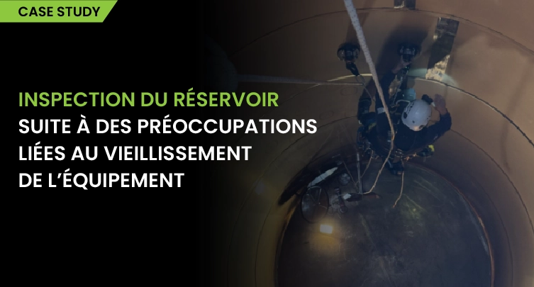 Inspection des réservoirs suite à des préoccupations liées au vieillissement des infrastructures 1 FRENCH-Tank Inspection Following Asset Ageing Concerns-v2-02