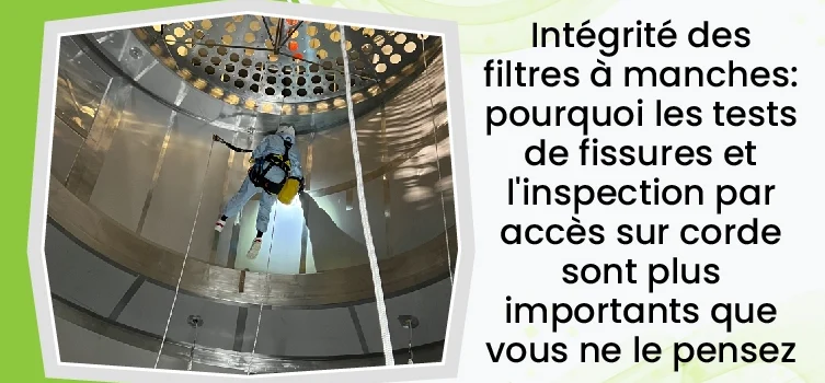 French Bag Filter Integrity Why Crack Testing And Rope Access Inspection Matter More Than You Think