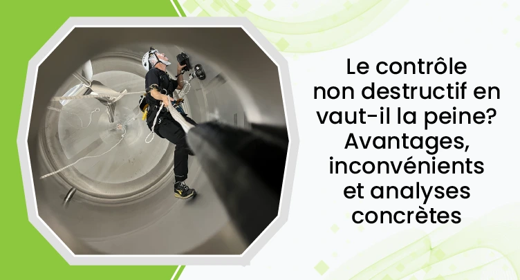 Les contrôles non destructifs en valent-ils la peine ? Avantages, inconvénients et analyses concrètes 1 French Is Non Destructive Testing Worth It Pros, Cons & Real Insights 02