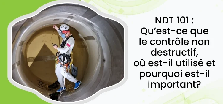 NDT 101 : Qu'est-ce que c'est, où est-ce utilisé et pourquoi est-ce important ? 1 French Ndt 101 What It Is, Where It’s Used & Why It Matters
