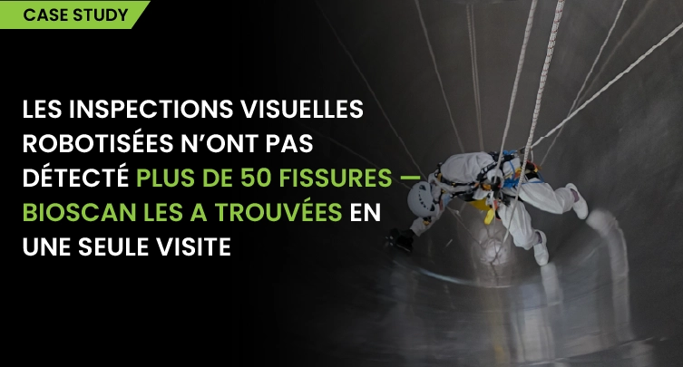 Les inspections visuelles robotisées n'avaient pas détecté plus de 50 fissures — Bioscan les a repérées en une seule visite 1