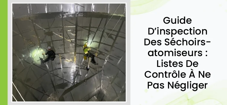 Guide d'inspection des séchoirs-atomiseurs : listes de contrôle à ne pas négliger 2 Guide d'inspection des sécheurs par atomisation