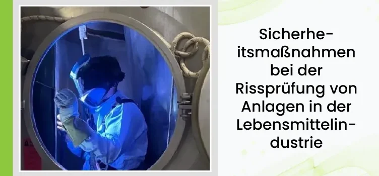 Sicherheitsmaßnahmen für die Rissprüfung von Anlagen in der Lebensmittelindustrie 3 German Safety Measures For Crack Testing Of Equipment In The Food Industry 03
