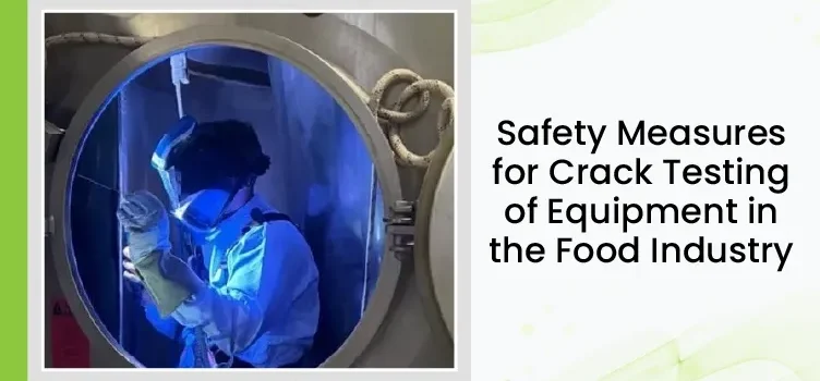 Safety Measures For Crack Testing Of Equipment In The Food Industry 01