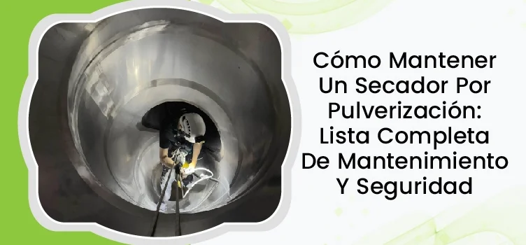Cómo mantener un secador por pulverización: lista de comprobación completa de mantenimiento y seguridad 2 Mantenimiento de secadores por atomización