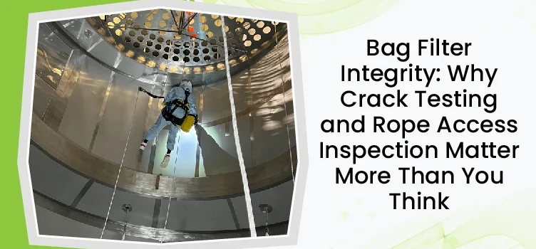 English Bag Filter Integrity Why Crack Testing And Rope Access Inspection Matter More Than You Think