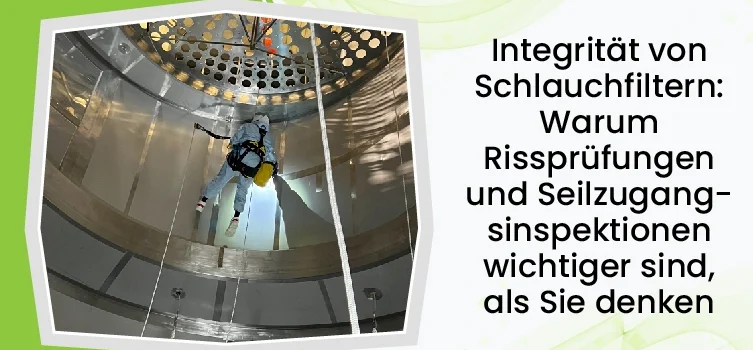 German Bag Filter Integrity Why Crack Testing And Rope Access Inspection Matter More Than You Think